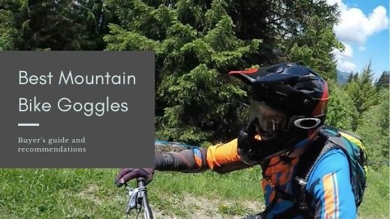Best Mountain Bike Goggles - Buyer's guide and recommendations