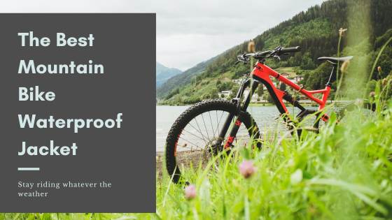 The Best Mountain Bike Waterproof Jacket - featured image